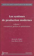 Systèmes de production modernes, vol.1 : Conception, gestion...