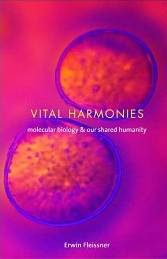 Vital Harmonies : Molecular Biology and Our Shared Humanity
