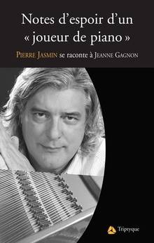 Notes d'espoir d'un 'joueur de piano' : Pierre Jasmin se raconte