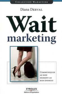 Wait marketing : Communiquer au bon moment au bon endroit