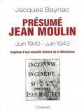 Présumé Jean Moulin juin 1940-juin 1943 : Esquisse...