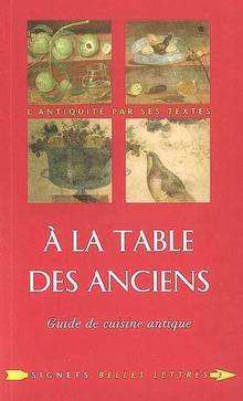 Â la table des Anciens : Guide de cuisine antique