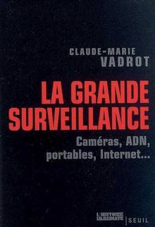 Grande surveillance : Caméras, ADN, portables, Internet...