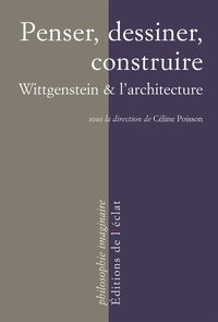 Penser, dessiner, construire : Wittgenstein et l'architecture