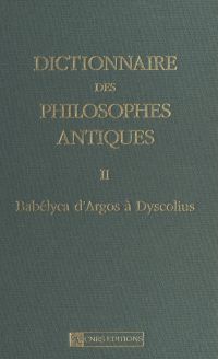 Dictionnaire des philosophes antiques, t.2 : Babelyca d'Argos à D
