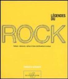 Légendes du Rock : Portraits, instruments, mythes et histoire de