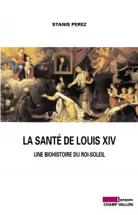 Santé de Louis XIV : Une biohistoire du roi-soleil