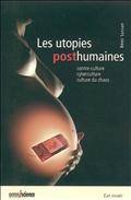 Utopies posthumaines : Contre-culture, cyberculture, culture du c