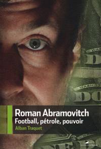 Roman Abramovitch : Football, pétrole, pouvoir