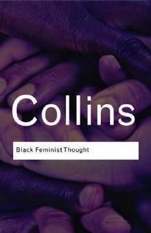 Black Feminist Thought : Knowledge, Consciousness and the Politic