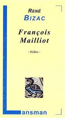 François Mailliot : suivi d'un regard sur la pièce