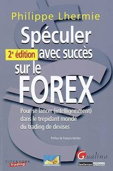 Spéculer avec succès sur le FOREX 2e ed. : Pour se lancer