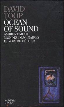 Ocean of sound : Ambient music, mondes imaginaires et voix de l'e