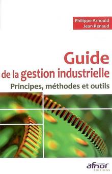 Guide de la gestion industrielle : Principes, méthodes et outils