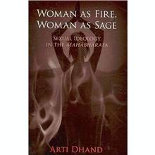 Woman as Fire, Woman as Sage : Sexual Ideology in the Mahabharata