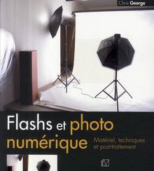 Flashs et photo numérique : Matériel, techniques et post-traiteme