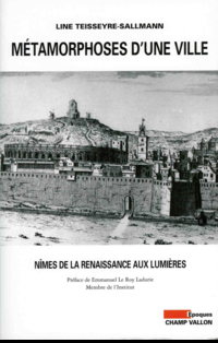 Métamorphose d'une ville : Nîmes de la renaissance aux  lumières