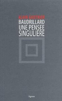 Jean Baudrillard : Une pensée singulière