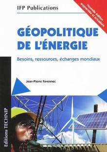 Géopolitique de l'énergie : Besoins, ressources, échanges mondiau