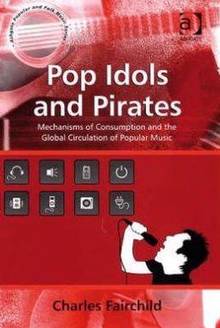 Pop Idols and Pirates : Mechanisms of Consumption and the Global