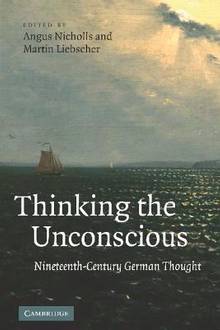 Thinking the Unconscious : Nineteenth-Century German Thought