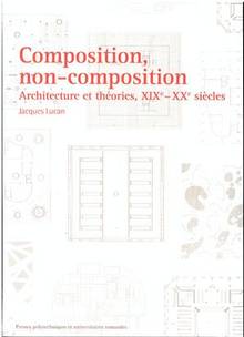 Composition, non-composition : Architecture et théories : XIXe-XX