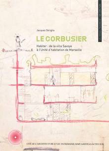 Le Corbusier : Habiter : De la villa Savoye à l'unité d'habitatio