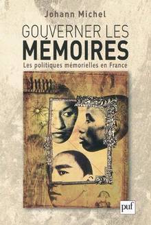 Gouverner les mémoires : Les politiques mémorielles en France
