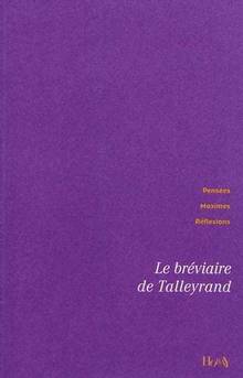 Bréviaire de Talleyrand : Pensées, maximes, réflexions