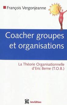 Coacher groupes et organisations : La théorie organisationnelle d