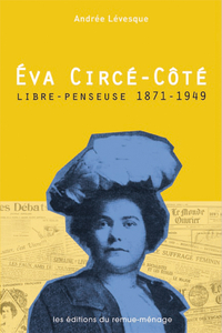 Eva Circé-Côté : Libre penseuse 1871-1949