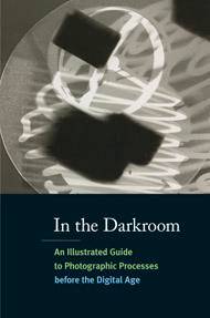 In the Darkroom : An Illustrated Guide to Photographic Processes