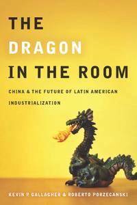 Dragon room : China and the future of latin american ind