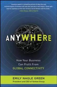 Anywhere : How Global Connectivity Is Revoltionizing the Way We D