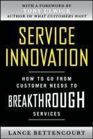 Service Innovation: How to Go From Customer Needs to Breakthrough