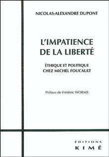 Impatience de la liberté : Éthique et politique chez Michel Fouca