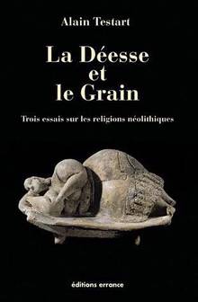 Déesse et le grain : Trois essais sur les religions néolithiques