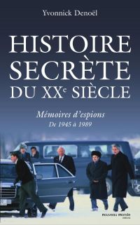 Histoire secrète du XXe siècle : Mémoires d'espions de 1945-1989