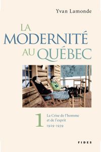 Modernité au Québec, t.1 : Crise de l'homme et de l'esprit 1929-1939