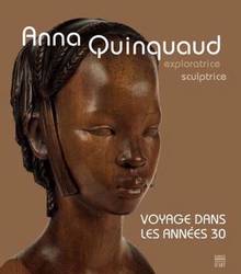 Anna Quinquaud exploratrice, sculptrice : Voyage dans les années