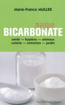 Magique bicarbonate : Santé, hygiène, animaux, cuisine, entretien