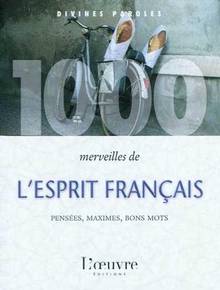 1000 Merveilles de l'esprit français : Pensées, maximes, bons mot