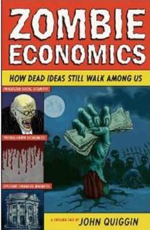 Zombie Economics : How dead Ideas Still Walk Among Us