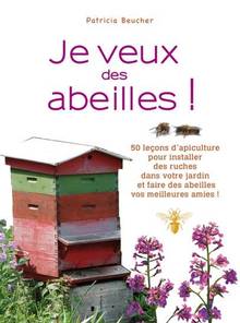 Je veux des abeilles ! : 50 leçons d'apiculture pour installer de