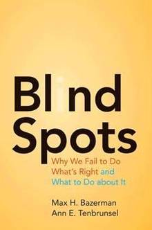 Blind Spots : Why We Fail to Do What's Right and What to Do about