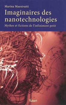 Imaginaires des nanotechnologies : Mythes et fictions de l'infini