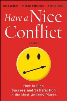 Have a Nice Conflict : How to Find Success and Satisfaction in th