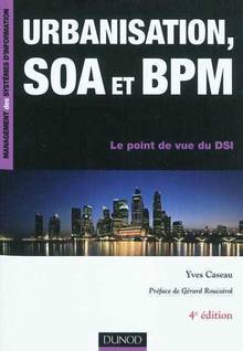 Ubranisation, SOA et BPM : Le point de vue du DSI : 4e édition