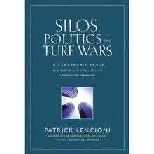 Silos, Politics and Turf Wars : A Leadership Fable AboutDestroyin