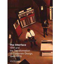 Interface : IBM and the Transformation of Corporate Design 1945-1